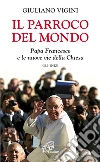 Il parroco del mondo. Papa Francesco e le nuove vie della Chiesa. Gli inizi Il parroco del mondo. Papa Francesco e le nuove vie della Chiesa. Gli inizi