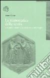 La matematica della verità. Strumenti matematici della semantica logica La matematica della verità. Strumenti matematici della semantica logica