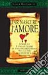 Far nascere l'amore Far nascere l'amore