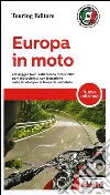 Europa in moto. 40 viaggi e tour realizzati da motociclisti per i motociclisti, con le pratiche carte stradali per la borsa da serbatoio Europa in moto. 40 viaggi e tour realizzati da motociclisti per i motociclisti, con le pratiche carte stradali per la borsa da serbatoio