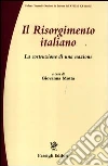 Il Risorgimento italiano. La costruzione di una nazione Il Risorgimento italiano. La costruzione di una nazione
