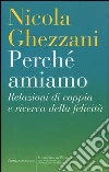 Perché amiamo. Relazioni di coppia e ricerca della felicità Perché amiamo. Relazioni di coppia e ricerca della felicità