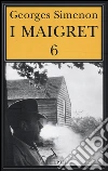 I Maigret: La furia di Maigret-Maigret a New York-Le vacanze di Maigret-Il morto di Maigret-La prima inchiesta di Maigret (6) libro