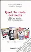 Quel che resta dei media. Idee per un'etica della comunicazione Quel che resta dei media. Idee per un'etica della comunicazione