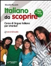 Italiano da scoprire. Corso di lingua italiana per stranieri. Con 2 CD Audio Italiano da scoprire. Corso di lingua italiana per stranieri. Con 2 CD Audio