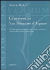 La persona in san Tommaso D'Aquino. Gli inediti apporti tommasiani per una fondazione cristologica e metafisica della relazione in antropologia La persona in san Tommaso D'Aquino. Gli inediti apporti tommasiani per una fondazione cristologica e metafisica della relazione in antropologia