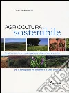 Agricoltura sostenibile. Principi, sistemi e tecnologie applicate all'agricoltura produttiva per la salvaguardia dell'ambiente e la tutela climatica Agricoltura sostenibile. Principi, sistemi e tecnologie applicate all'agricoltura produttiva per la salvaguardia dell'ambiente e la tutela climatica
