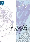 La danza tra il pubblico e il privato. Studi in memoria di Nadia Scafidi. Atti della Giornata di studi AIRDanza (2009) La danza tra il pubblico e il privato. Studi in memoria di Nadia Scafidi. Atti della Giornata di studi AIRDanza (2009)