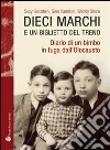 Dieci marchi e un biglietto del treno. Diario di un bimbo in fuga dall'olocausto Dieci marchi e un biglietto del treno. Diario di un bimbo in fuga dall'olocausto