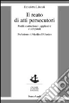 Il reato di atti persecutori. Profili costituzionali, applicativi e comparati Il reato di atti persecutori. Profili costituzionali, applicativi e comparati