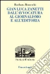 Gianluca Zanetti. Dall'avvocatura al giornalismo, all'editoria Gianluca Zanetti. Dall'avvocatura al giornalismo, all'editoria