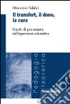 Il transfert. Il dono, la cura. Giochi di proiezione nell'esperienza educativa Il transfert. Il dono, la cura. Giochi di proiezione nell'esperienza educativa