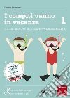 I compiti vanno in vacanza. Il disfa-libro per la primaria. Classe prima I compiti vanno in vacanza. Il disfa-libro per la primaria. Classe prima