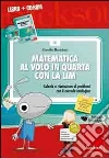 Matematica al volo in quarta con la LIM. Calcolo e risoluzione di problemi con il metodo analogico. Con CD-ROM Matematica al volo in quarta con la LIM. Calcolo e risoluzione di problemi con il metodo analogico. Con CD-ROM