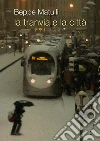 La tranvia e la città. Riflessione su un'esperienza singolare che potrebbe interessare anche altri La tranvia e la città. Riflessione su un'esperienza singolare che potrebbe interessare anche altri