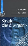 Strade che divergono. Ebraicità e critica del sionismo Strade che divergono. Ebraicità e critica del sionismo