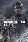 Fanteria all'attacco a Caporetto. Ottobre 1917 Fanteria all'attacco a Caporetto. Ottobre 1917