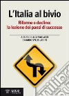L'Italia al bivio. Riforme o declino, la lezione dei paesi di successo L'Italia al bivio. Riforme o declino, la lezione dei paesi di successo