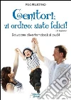 Genitori vi ordino: siate felici! Educare divertendoci: si può! Genitori vi ordino: siate felici! Educare divertendoci: si può!