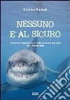 Nessuno è al sicuro. Attacchi di squalo all'uomo in acque italiane dal 1926 ad oggi Nessuno è al sicuro. Attacchi di squalo all'uomo in acque italiane dal 1926 ad oggi
