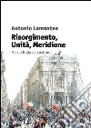 Risorgimento, unità, meridione. Per un'Italia da costruire Risorgimento, unità, meridione. Per un'Italia da costruire