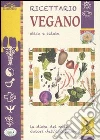Ricettario vegano. Etica e salute Ricettario vegano. Etica e salute