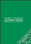 L'economia morale delle classi popolari inglesi del secolo XVIII L'economia morale delle classi popolari inglesi del secolo XVIII