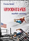 Woodwaves. Magnifiche ossessioni Woodwaves. Magnifiche ossessioni