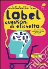 Label. Questioni di etichetta. L'evoluzione della spesa. Dal consumatore all'homo sapiens Label. Questioni di etichetta. L'evoluzione della spesa. Dal consumatore all'homo sapiens