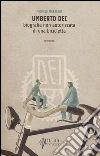 Umberto Dei. Biografia non autorizzata di una bicicletta libro