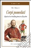 Corpi posseduti. Martiri ed eroi dal Risorgimento a Pinocchio Corpi posseduti. Martiri ed eroi dal Risorgimento a Pinocchio