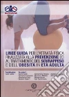Linee guida per l'attività fisica finalizzata alla prevenzione ed al trattamento del sovrappeso e dell'obesità in età adulta Linee guida per l'attività fisica finalizzata alla prevenzione ed al trattamento del sovrappeso e dell'obesità in età adulta