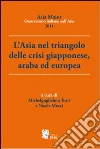 L'Asia nel triangolo delle crisi giapponese, araba ed europea L'Asia nel triangolo delle crisi giapponese, araba ed europea