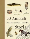 50 animali che hanno cambiato la storia 50 animali che hanno cambiato la storia