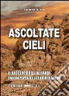 Ascoltate, cieli. Il racconto dell'alleanza tra un popolo e il suo Dio alieno Ascoltate, cieli. Il racconto dell'alleanza tra un popolo e il suo Dio alieno