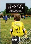 Il calcio moderno. Gestione efficace del settore giovanile Il calcio moderno. Gestione efficace del settore giovanile