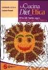La cucina diet etica. Oltre 230 ricette vegan per vivere sani e in forma La cucina diet etica. Oltre 230 ricette vegan per vivere sani e in forma