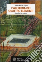 L'alchimia dei quattro elementi. Riconciliarsi con la natura libro