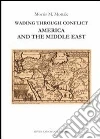 Wading through conflict. America and the middle east Wading through conflict. America and the middle east