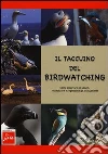Il taccuino del birdwatching. Come osservare gli uccelli, riconoscerli e registrarne gli avvistamenti Il taccuino del birdwatching. Come osservare gli uccelli, riconoscerli e registrarne gli avvistamenti