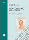 Mio cugino Bono. Poeta torinese del Novecento. Con 102 testi letterari di Giovanni Bono trascritti e tradotti da Giuseppe Goria Mio cugino Bono. Poeta torinese del Novecento. Con 102 testi letterari di Giovanni Bono trascritti e tradotti da Giuseppe Goria