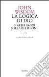 La logica di Dio e altri saggi sulla religione La logica di Dio e altri saggi sulla religione