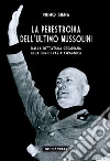 La perestroika dell'ultimo Mussolini. Dalla dittatura cesariana alla democrazia organica La perestroika dell'ultimo Mussolini. Dalla dittatura cesariana alla democrazia organica