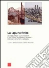 La laguna ferita. Uno sguardo alla diossina e agli altri inquinanti organici persistenti (POP) a Venezia La laguna ferita. Uno sguardo alla diossina e agli altri inquinanti organici persistenti (POP) a Venezia