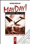 May Day! Allarme nei cieli. Incidenti aerei e cause tecniche May Day! Allarme nei cieli. Incidenti aerei e cause tecniche