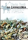 La cavalleria. L'impiego tattico dalle origini alla carica Isbuscenkij La cavalleria. L'impiego tattico dalle origini alla carica Isbuscenkij