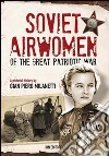 Soviet airwomen of the great patriotic war. A pictorial history Soviet airwomen of the great patriotic war. A pictorial history