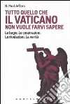 Tutto quello che il Vaticano non vuole sapere. Le bugie. Le cospirazioni. Le rivelazioni. La verità Tutto quello che il Vaticano non vuole sapere. Le bugie. Le cospirazioni. Le rivelazioni. La verità