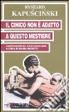 Il cinico non è adatto a questo mestiere. Conversazioni sul buon giornalismo Il cinico non è adatto a questo mestiere. Conversazioni sul buon giornalismo
