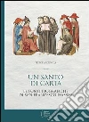 Un santo di carta. Le fonti biografiche di san Francesco d'Assisi Un santo di carta. Le fonti biografiche di san Francesco d'Assisi
